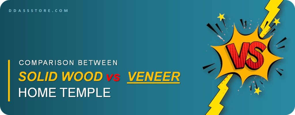 Comparison Between Solid Wood & Veneer Home Temple